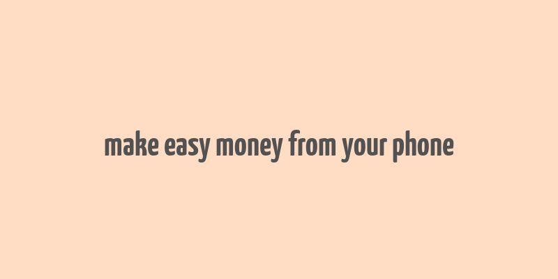 make easy money from your phone