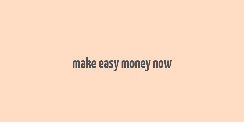 make easy money now