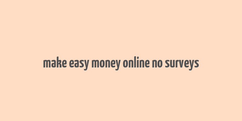 make easy money online no surveys