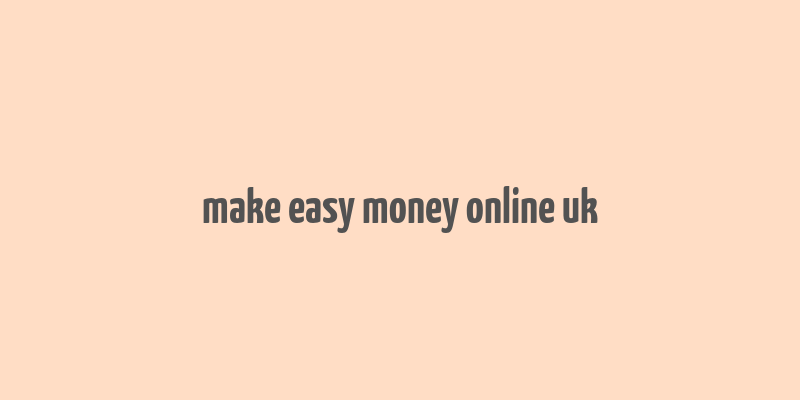 make easy money online uk