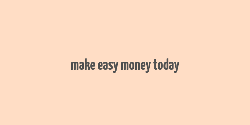 make easy money today