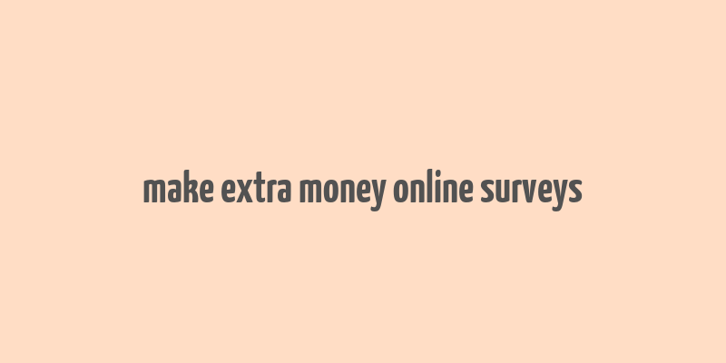 make extra money online surveys