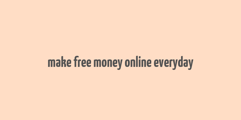 make free money online everyday