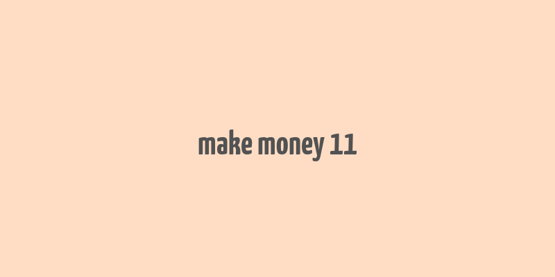 make money 11