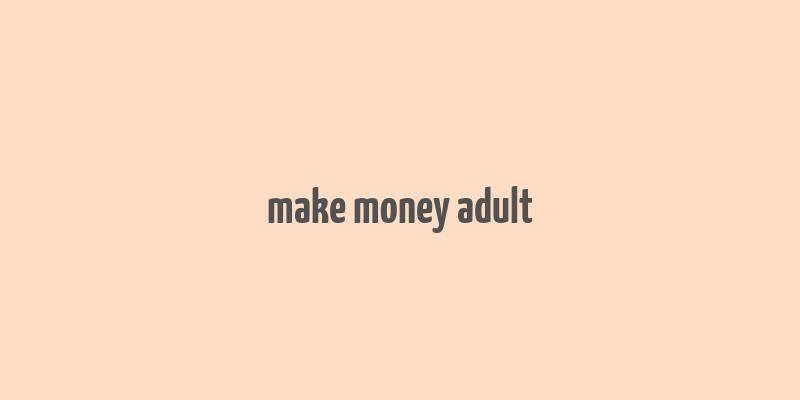 make money adult