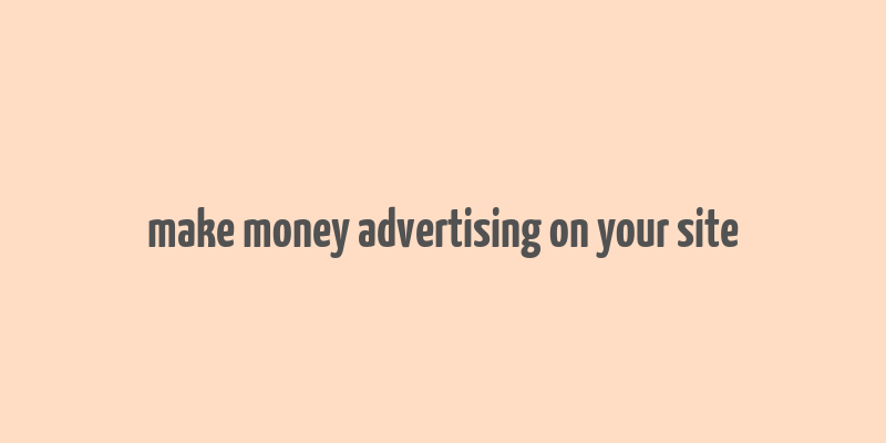 make money advertising on your site