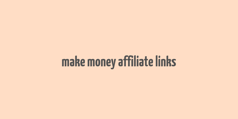 make money affiliate links