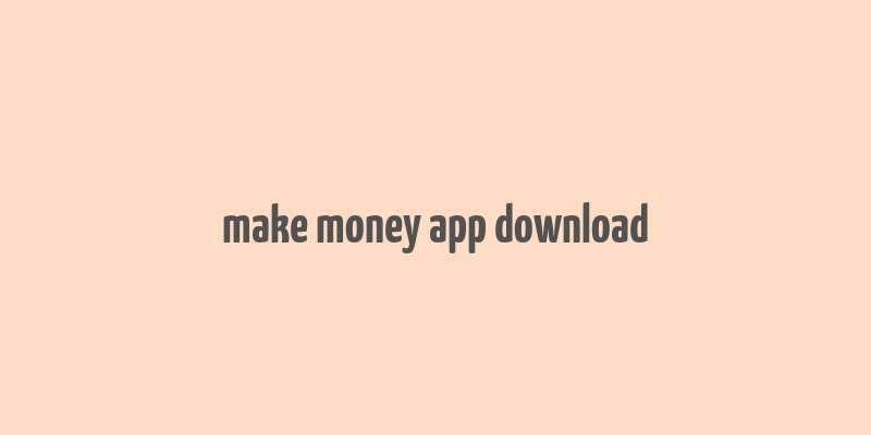 make money app download