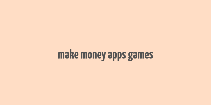 make money apps games