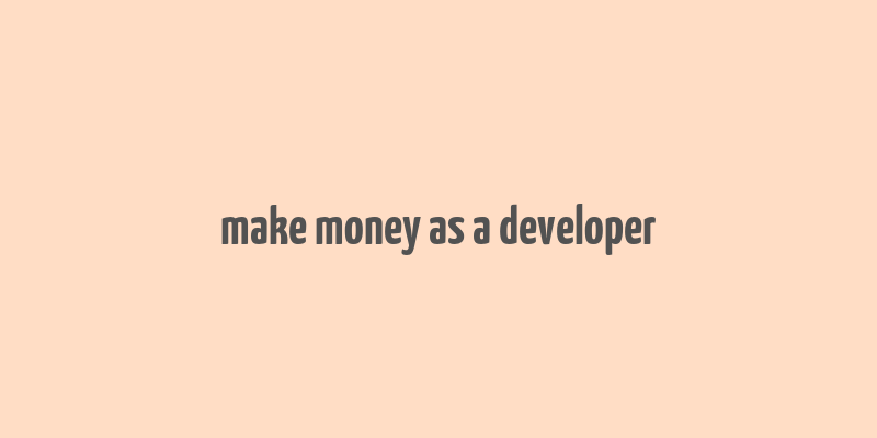 make money as a developer