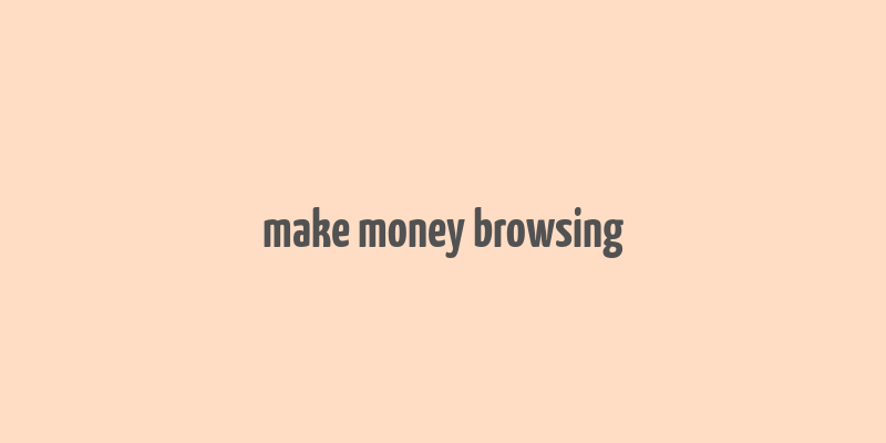 make money browsing