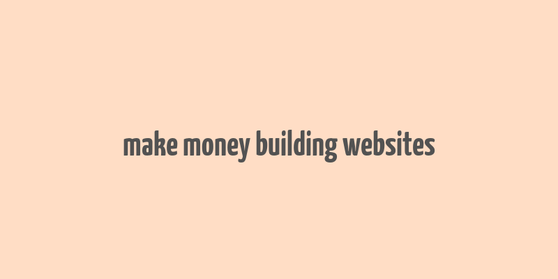 make money building websites