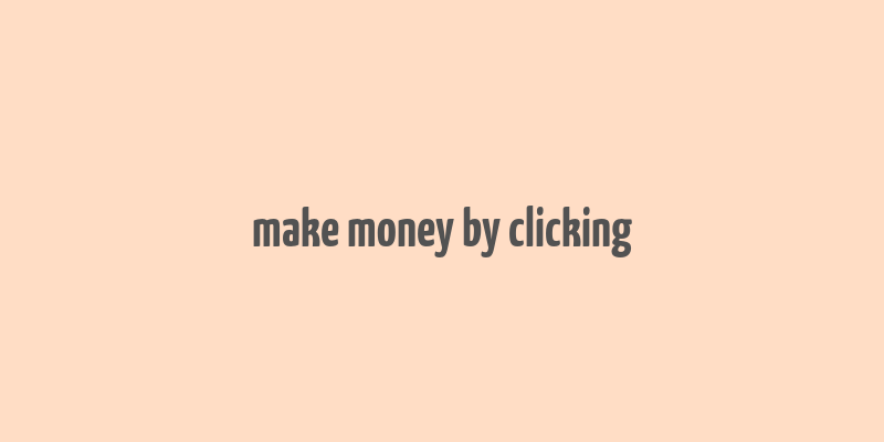 make money by clicking