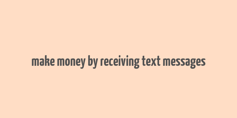 make money by receiving text messages