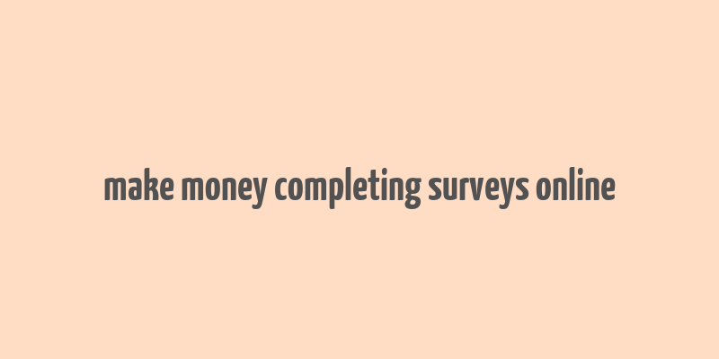 make money completing surveys online