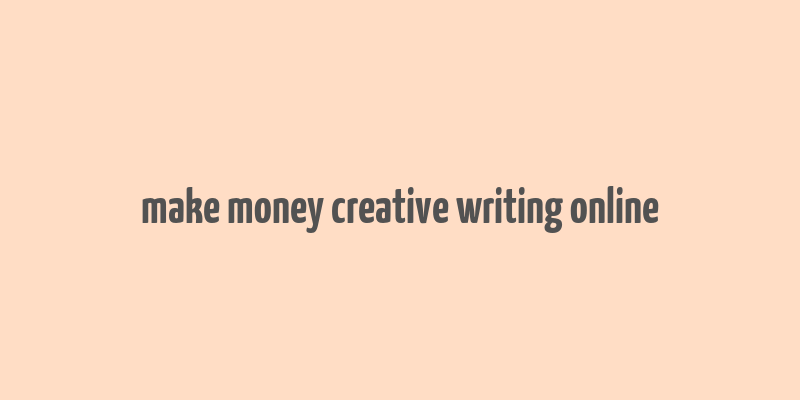 make money creative writing online