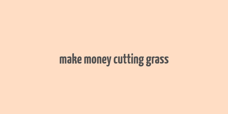 make money cutting grass