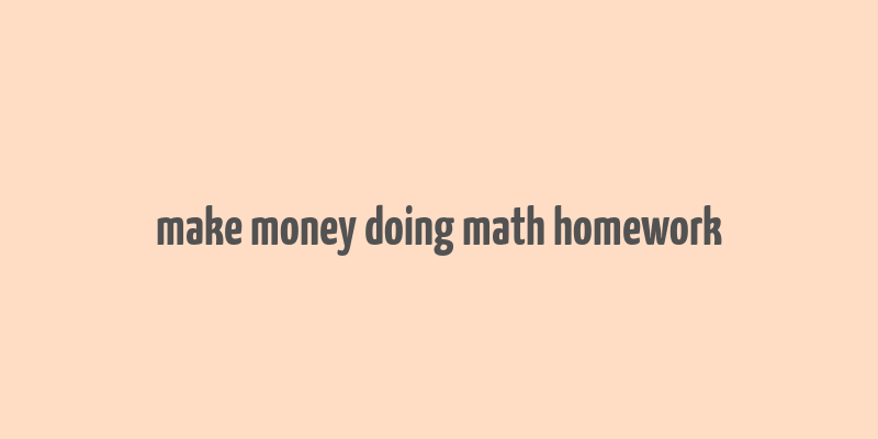 make money doing math homework