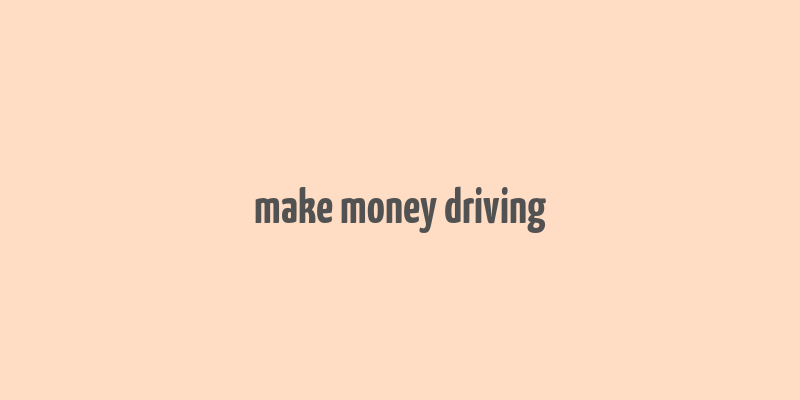 make money driving