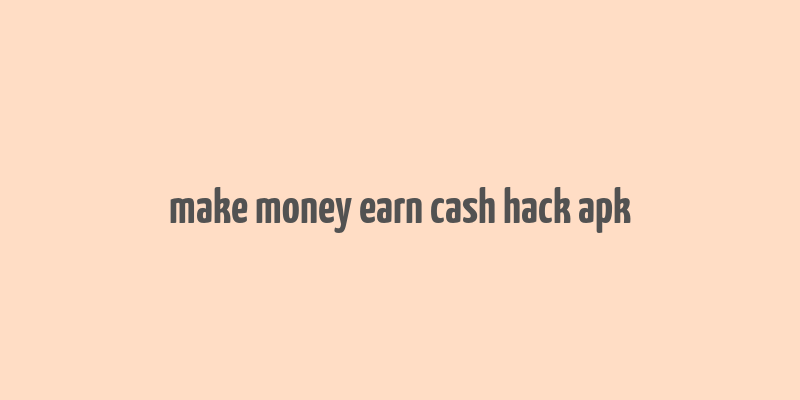 make money earn cash hack apk