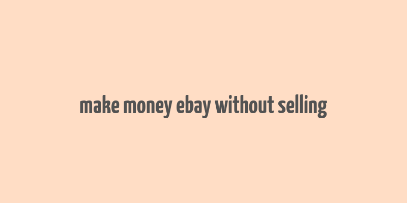 make money ebay without selling