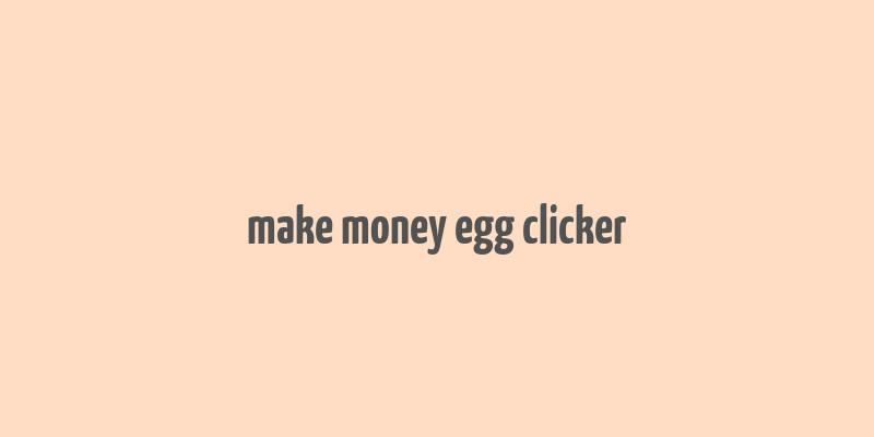 make money egg clicker