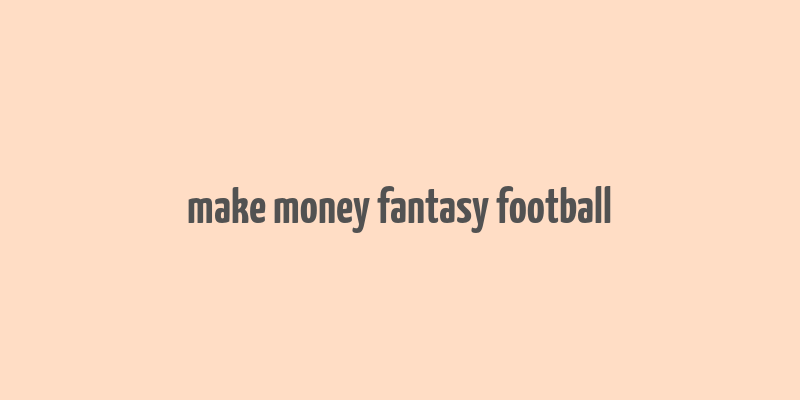 make money fantasy football