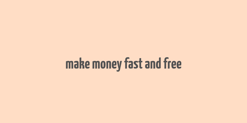 make money fast and free