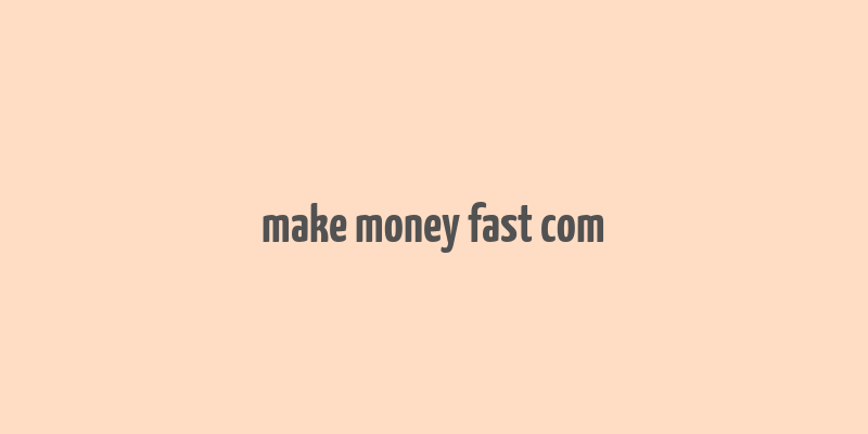 make money fast com