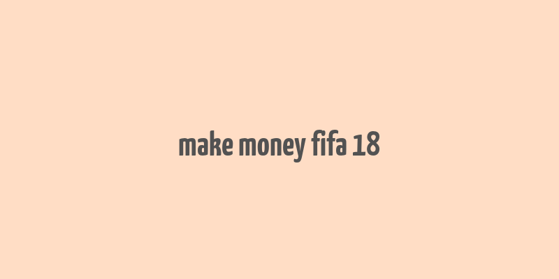 make money fifa 18