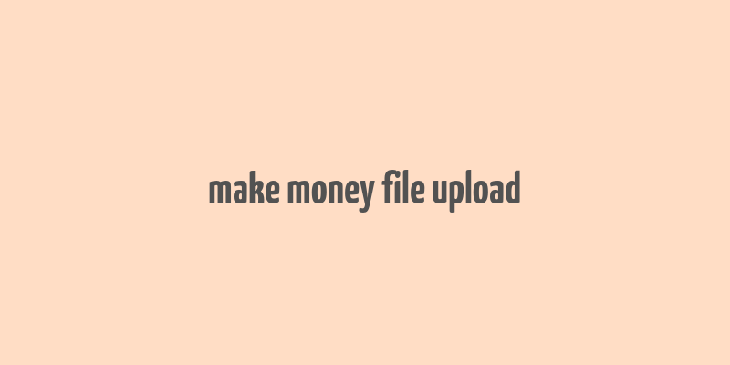 make money file upload