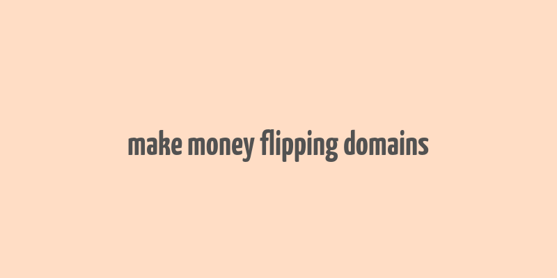 make money flipping domains