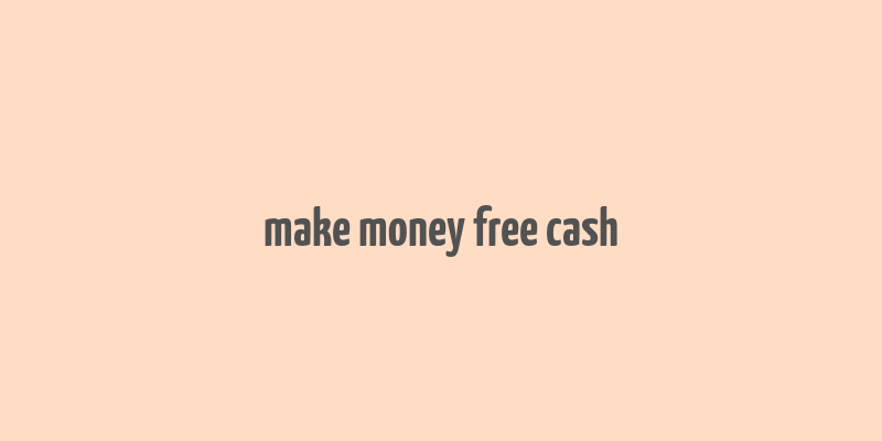 make money free cash