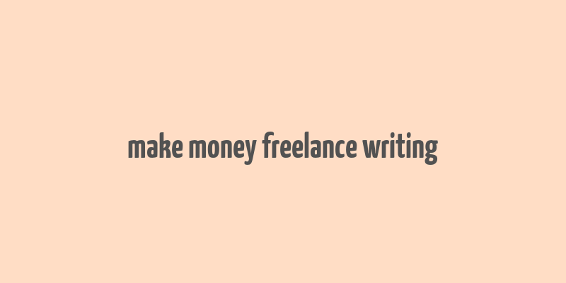 make money freelance writing