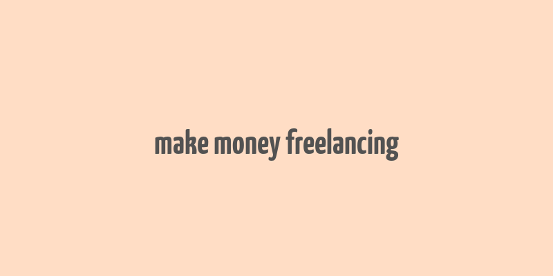 make money freelancing