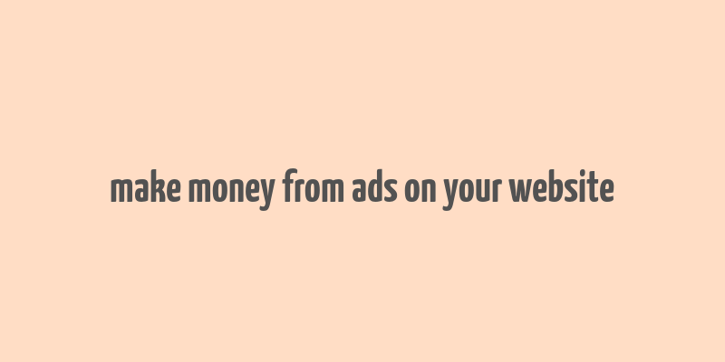 make money from ads on your website