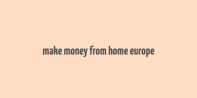 make money from home europe