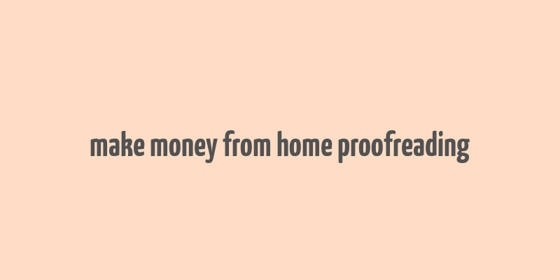 make money from home proofreading