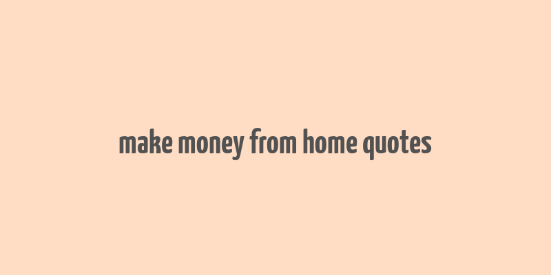 make money from home quotes