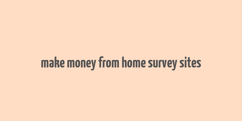 make money from home survey sites