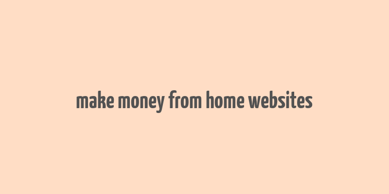 make money from home websites