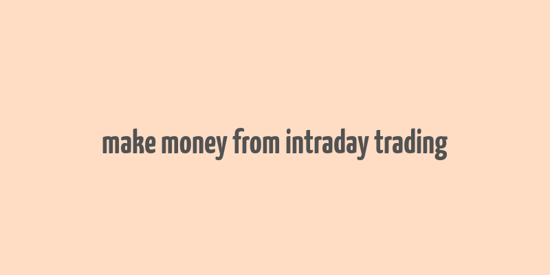 make money from intraday trading