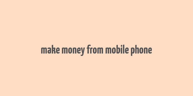 make money from mobile phone