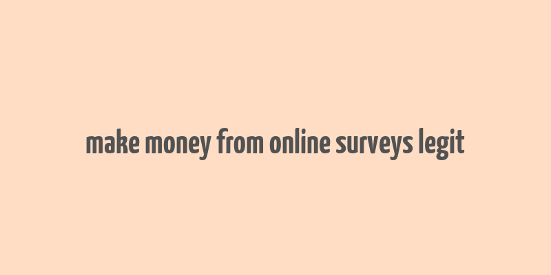 make money from online surveys legit