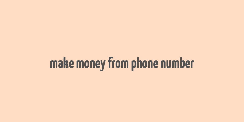 make money from phone number