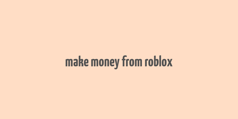 make money from roblox