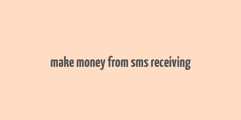 make money from sms receiving