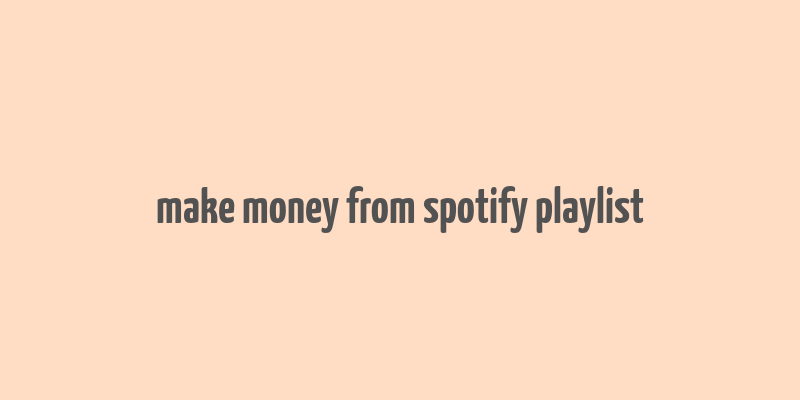 make money from spotify playlist