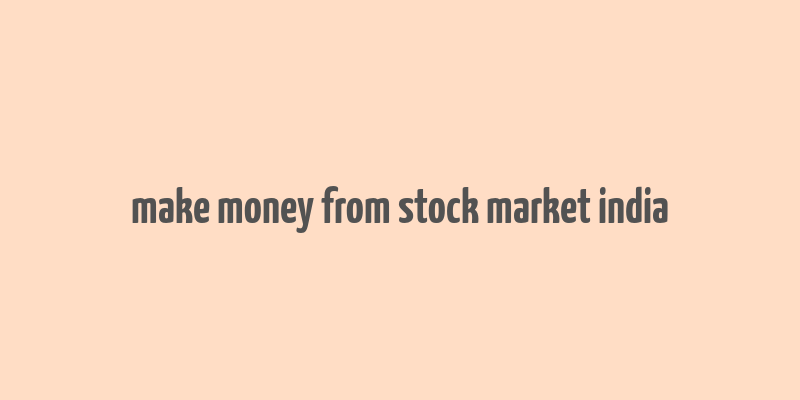 make money from stock market india