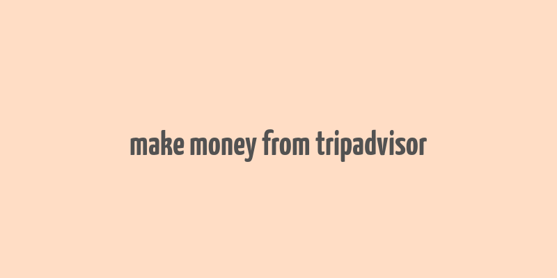 make money from tripadvisor